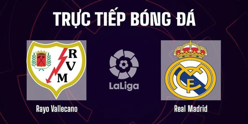 Phong độ thi đấu giữa Rayo Vallecano vs Real Madrid 