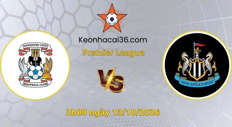 Soi kèo Coventry vs Newcastle, 2h00 ngày 13/10: Níu chân Chích chòe