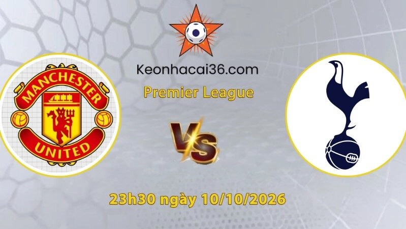 Soi kèo MU vs Tottenham, 23h30 ngày 10/10: Buồn ngủ gặp chiếu manh